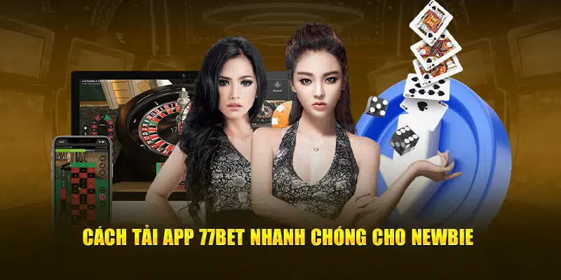 Cách tải app 77bet nhanh chóng cho newbie