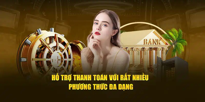 Hỗ trợ thanh toán với rất nhiều phương thức đa dạng