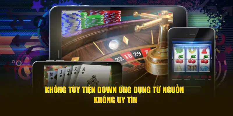 Không tùy tiện down ứng dụng từ địa chỉ nghi ngờ uy tín